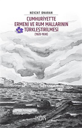 Cumhuriyet'te Ermeni ve Rum Mallarının Türkleştirilmesi (1920-1930) - Emval-i Metrûkenin Tasfiyesi 2 / Nevzat Onaran