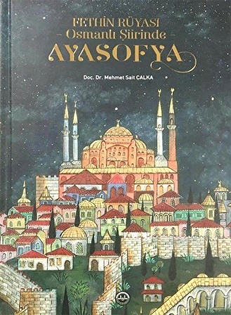 Fethin Rüyası Osmanlı Şiirinde Ayasofya / Mehmet Sait Çalka