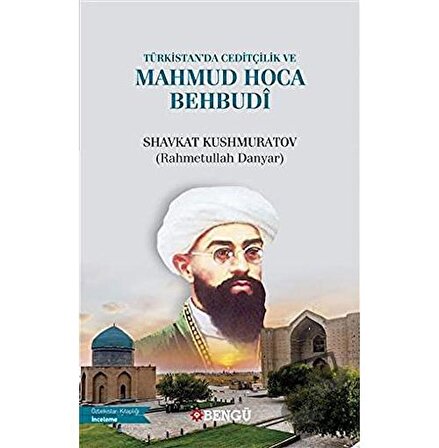 Türkistan’da Ceditçilik ve Mahmud Hoca Behbudi / Bengü Yayınları / Shavkat