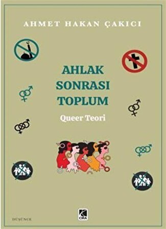 Ahlak Sonrası Toplum Queer Teori / Ahmet Hakan Çakıcı