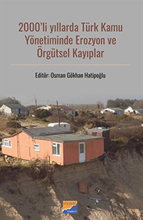 2000'li Yıllarda Türk Kamu Yönetiminde Erozyon ve Örgütsel Kayıplar / Kolektif