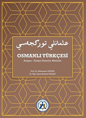 Osmanlı Türkçesi Arapça-Farsça Unsurlar, Metinler / Prof.Dr. Muhammet Yelten