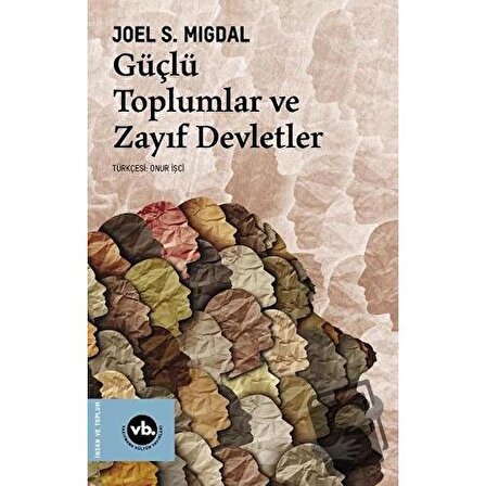 Güçlü Toplumlar ve Zayıf Devletler / Vakıfbank Kültür Yayınları / Joel S. Migdal