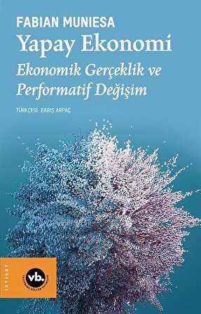 Yapay Ekonomi & Ekonomik Gerçeklik ve Performatif Değişim / Fabian Muniesa