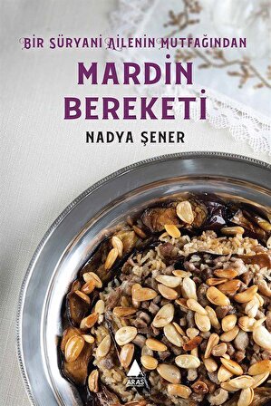 Mardin Bereketi & Bir Süryani Ailenin Mutfağından / Nadya Şener
