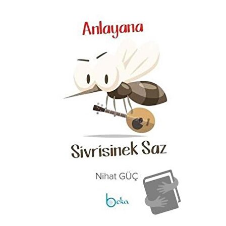 Anlayana Sivrisinek Saz / Beka Yayınları / Nihat Güç