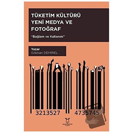 Tüketim Kültürü Yeni Medya ve Fotoğraf / Akademisyen Kitabevi / Gökhan Demirel