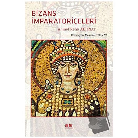 Bizans İmparatoriçeleri / Akıl Fikir Yayınları / Ahmet Refik Altınay