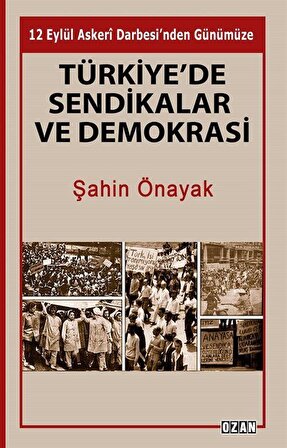 Türkiye'de Sendikalar ve Demokrasi / Şahin Önayak