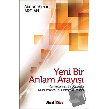 Yeni Bir Anlam Arayışı / Ahenk Kitap / Abdurrahman Arslan