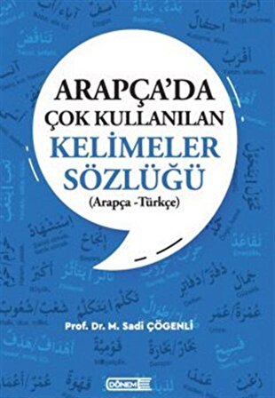 Arapça'da Çok Kullanılan Kelimeler Sözlüğü (Arapça Türkçe) / Prof.Dr. M. Sadi Çögenli