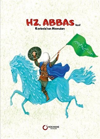 Hz. Abbas (A.S.) Kerbela'nın Alemdarı / Rıza Dilmi