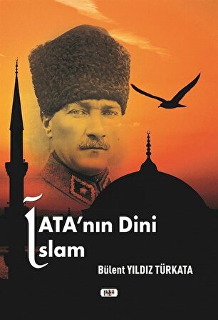 Ata'nın Dini İslam / Bülent Yıldız Türkata