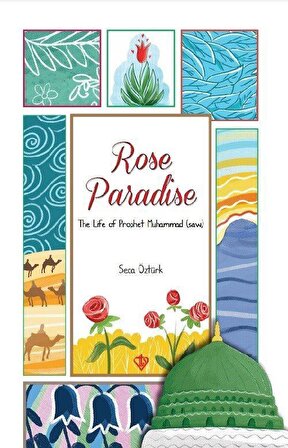 Rose Paradise The Life of Prophet Muhammad (saw) / Seca Öztürk