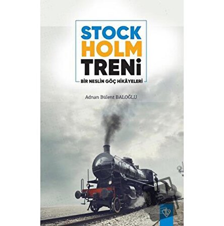 Stockholm Treni Bir Neslin Göç Hikayeleri / Türkiye Diyanet Vakfı Yayınları / Adnan