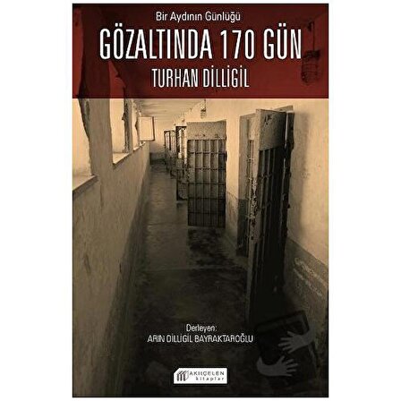 Bir Aydının Günlüğü: Gözaltında 170 Gün   Turhan Dilligil / Akıl Çelen