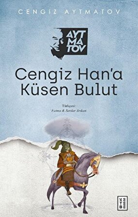 Cengiz Han’a Küsen Bulut - Cengiz Aytmatov - Ketebe Yayınları