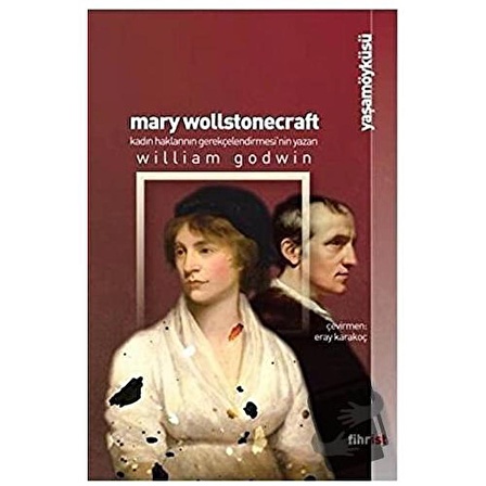 Mary Wollstonecraft: Kadın Haklarının Gerekçelendirmesi’nin Yazarı / Fihrist Kitap