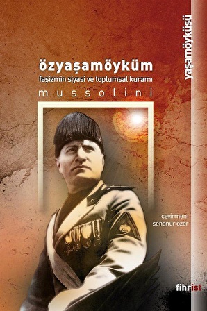 Özyaşamöyküm & Faşizmin Siyasi ve Toplumsal Kuramı / Benito Mussolini