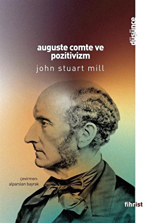 Auguste Comte ve Pozitivizm / John Stuart Mill