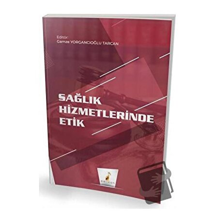 Sağlık Hizmetlerinde Etik / Pelikan Tıp Teknik Yayıncılık / Gamze Yorgancıoğlu