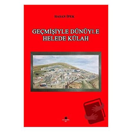 Geçmişiyle Dünüyle Helede Külah / Can Yayınları (Ali Adil Atalay) / Hasan İpek