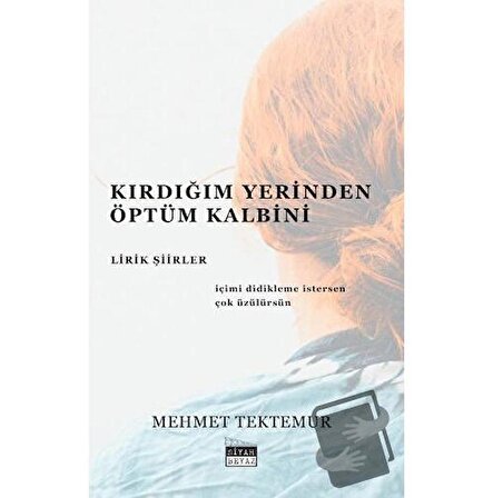 Kırdığım Yerinden Öptüm Kalbini   Lirik Şiirler / Siyah Beyaz Yayınları / Mehmet