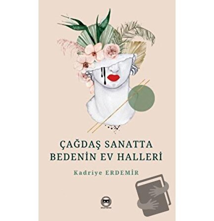 Çağdaş Sanatta Bedenin Ev Halleri / Siyah Beyaz Yayınları / Kadriye Erdemir