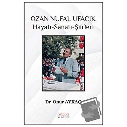 Ozan Nufal Ufacık Hayatı Sanatı Şiirleri / Astana Yayınları / Onur Aykaç
