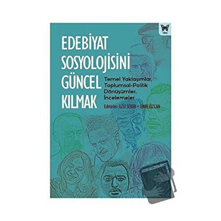 Edebiyat Sosyolojisini Güncel Kılmak / Nika Yayınevi / Aziz Şeker,Emre Özcan