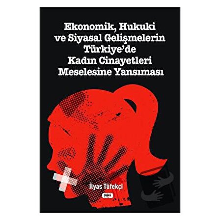 Ekonomik, Hukuki ve Siyasal Gelişmelerin Türkiye`de Kadın Cinayetleri Meselesine