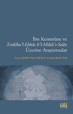 İbn Kemmûne ve Tenkîhu'l-Ebhas li'l-Mileli's-Selas Üzerine Araştırmalar / Prof. Dr. Fuat Aydın