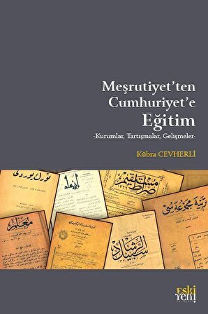 Meşrutiyet'ten Cumhuriyet'e Eğitim / Kübra Cevherli