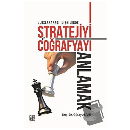 Uluslararası İlişkilerde Stratejiyi ve Coğrafyayı Anlamak / Palet Yayınları /