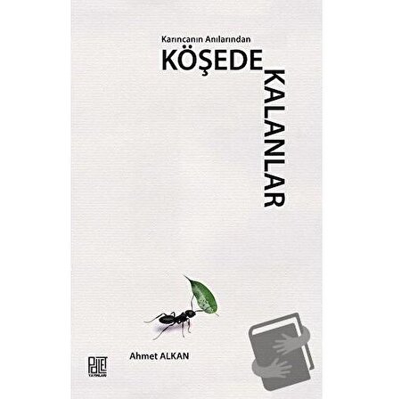 Karıncanın Anılarından Köşede Kalanlar / Palet Yayınları / Ahmet Alkan