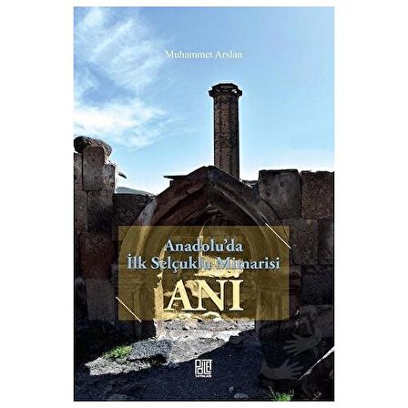 Anadolu'da İlk Selçuklu Mimarisi Ani / Palet Yayınları / Muhammet Arslan