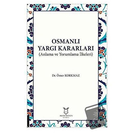 Osmanlı Yargı Kararları / Akademisyen Kitabevi / Ömer Korkmaz