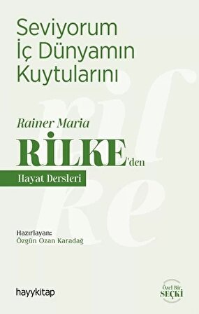 Seviyorum İç Dünyamın Kuytularını – Rainer Maria Rilke’den Hayat Dersleri