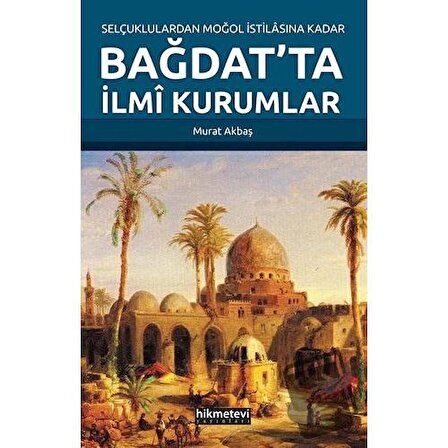 Selçuklulardan Moğol İstilasına Kadar Bağdat'ta İlmi Kurumlar / Hikmetevi