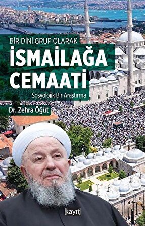 Bir Dini Grup Olarak İsmailağa Cemaati Sosyolojik Bir Araştırma / Zehra Öğüt