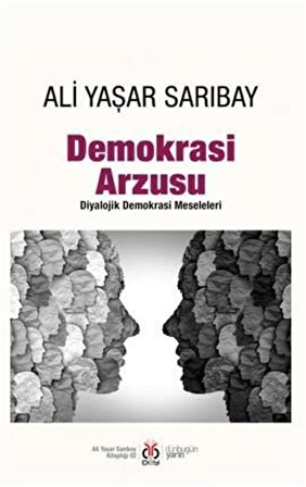 Demokrasi Arzusu & Diyalojik Demokrasi Meseleleri / Prof. Dr. Ali Yaşar Sarıbay