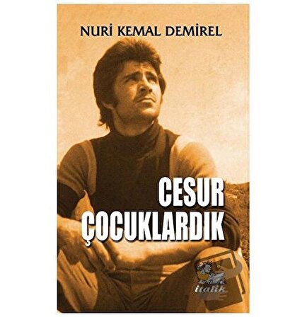 Cesur Çocuklardık / İtalik Yayınevi / Nuri Kemal Demirel
