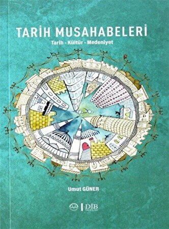 Tarih Musahabeleri & Tarih-Kültür-Medeniyet / Umut Güner