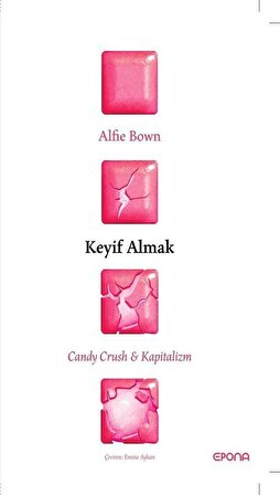 Keyif Almak & Candy Crush - Kapitalizm / Alfie Bown