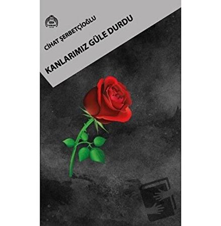 Kanlarımız Güle Durdu / Kekeme Yayınları / Cihat Şerbetçioğlu