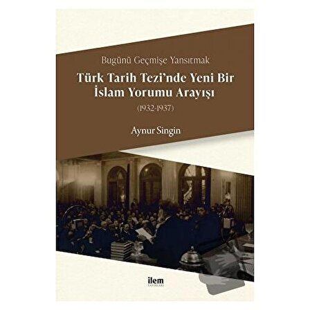 Türk Tarih Tezi’nde Yeni Bir İslam Yorumu Arayışı (1932 1937) / İlem Yayınları