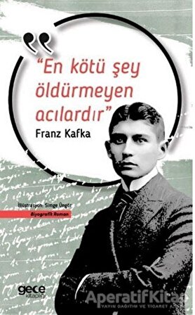 En Kötü Şey Öldürmeyen Acılardır - Franz Kafka - Gece Kitaplığı