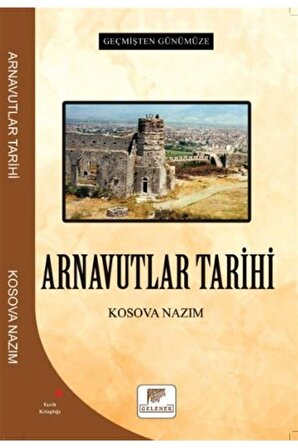 Arnavutlar Tarihi - Geçmişten Günümüze - Kosova Nazım 9786257840200