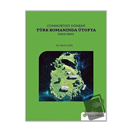 Cumhuriyet Dönemi Türk Romanında Ütopya (1923 1950) / Hiperlink Yayınları / Necla