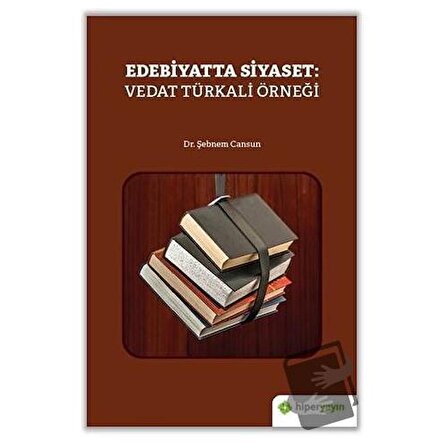 Edebiyatta Siyaset: Vedat Türkali Örneği / Hiperlink Yayınları / Şebnem Cansun